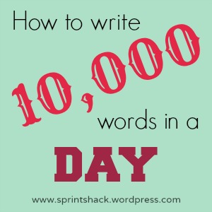 How to write 10,000 words in a day: 6 steps to a successful writing marathon | www.sprintshack.wordpress.com